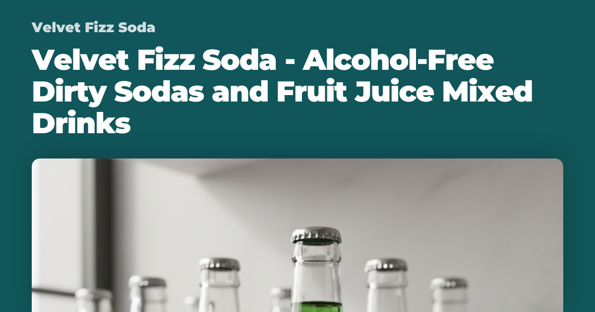 Velvet Fizz Soda - Alcohol-Free Dirty Sodas and Fruit Juice Mixed Drinks